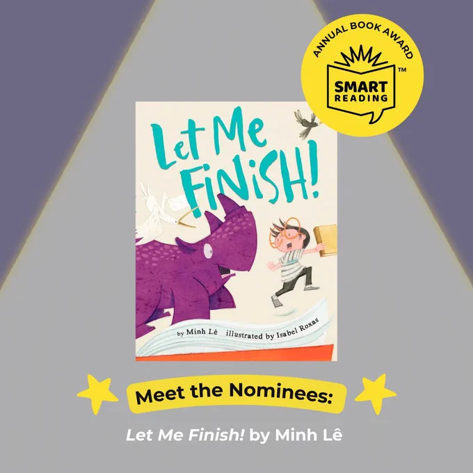 [id: Book cover of "Let Me Finish!” on a purple background and under a spotlight. The SMART Book Award logo is in the top right of the book cover and there is text under the book cover that says "Meet the Nominees: Let Me Finish! by Minh Lê."]