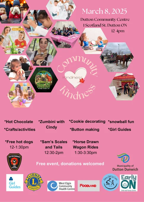 Community Kindness Event, Saturday March 8 at the Dutton Community Centre in Sons of Scotland Park from noon to 4:00pm. 
