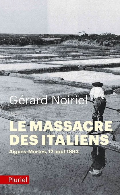 Première de couverture du livre de Gérard Noiriel, «Le massacre des Italiens. Aigues-Mortes, 17 août 1893» (Paris, Fayard, 2010).