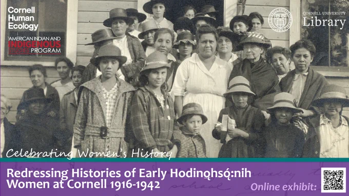 Digital flyer showing early 20th century photo of Onondaga women's conservation club members gathered outside a building with text: Celebrating Women's History - Redressing Histories of Early Hodinǫ̱hsǫ́:nih Women at Cornell 1916-1942, online exhibit" 