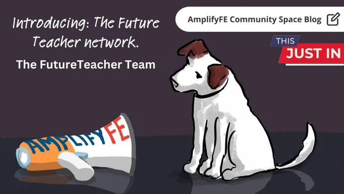Cartoon dog looking at a megaphone with AmplifyFE written on it. Text reads AmplifyFE Community Space Blog. This Just in. Introducing: The Future Teacher Network. The Future Teacher Team.