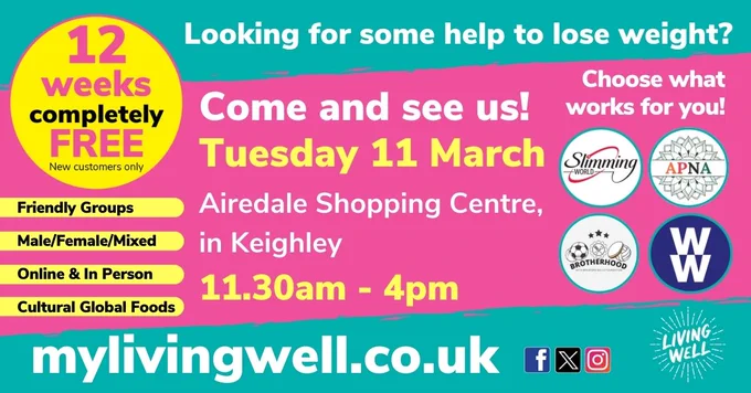 Looking for some help to lose weight? Come and see us! Tuesday 11 March Airedale Shopping Centre, Keighley 11.30am – 4pm Friendly groups. Male/female/mixed. Online and in person. Cultural global foods. Choose what works for you! 12 weeks completely free – new customers only. Slimming World logo. APNA logo. Brotherhood logo.www.mylivingwell.co.uk