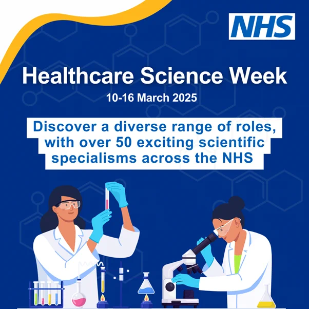 The image is a promotional poster for Healthcare Science Week, taking place from March 10-16, 2025. The NHS logo is displayed. Text encourages people to discover a diverse range of roles with over 50 scientific specialisms in the NHS. The illustration features two female scientists in lab coats and gloves—one handling test tubes and the other using a microscope.