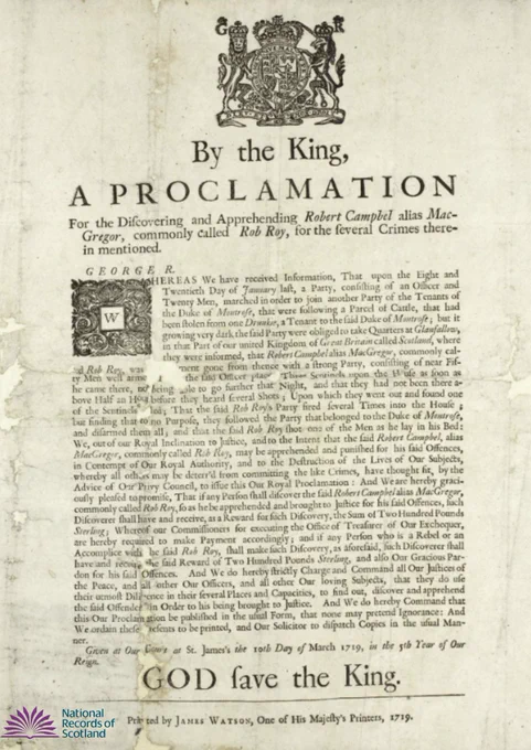 An eighteenth century printed hand bill offering money for the capture of “Rob Roy” MacGregor: “By the King, A PROCLAMATION for the discovering and apprehending Robert Campbell alias Mac-Gregor, commonly called Rob Roy, for the several Crimes therein mentioned.”