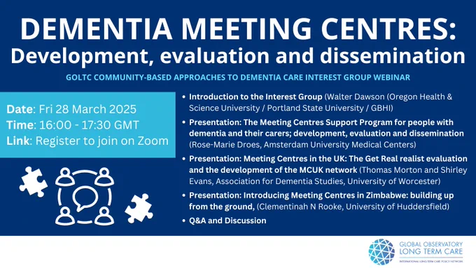 Dementia Meeting Centres: development, evaluation and dissemination
GOLTC Community-Based approaches to Dementia Care Interest Group webinar 

Date: March 28, 2025
Time: 16:00-17:30 GMT
Link: Register to join on Zoom