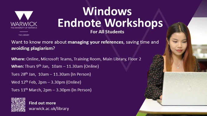 Photo of a person smiling down at a laptop, while they work. On the left of the image is a dark purple background with these words on:
Windows Endnote Workshops 
For All Students 
Want to know more about managing your references, saving time and avoiding plagiarism?
Where: Online, Microsoft Teams, Training Room, Main Library, Floor 2 
When: Thurs 9th Jan,  10am – 11.30am (Online)
Tues 28th Jan,  10am – 11.30am (In Person)
Wed 12th Feb, 2pm – 3.30pm (Online)
Tues 11th March, 2pm – 3.30pm (In Person)