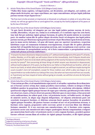 Extract from "Smoke and Mirrors"

Article 52 of the Great Charter 1215 states:
"If anyone has been disseised or dispossessed by us , without lawful judgment of his peers , of lands, castles, liberties, or of his right, we will restore them to him immediately. And if dispute should arise concerning this , then it is to be dealt with by judgment of the 25 barons named below in the security for peace . But concerning all those things of which anyone was disseised or dispossessed, without lawful judgment of his peers, by King Henry our father or King Richard our brother, which we have in our hand, or which others hold and which we ought to warrant, we will have respite during the usual crusader’s term [of exemption], except for those matters over which a plea was begun or an inquest held on our orders before our taking of the cross. But when we have returned from our crusade, or if perchance we have stayed at home without going on crusade, we will then at once do full justice in such cases