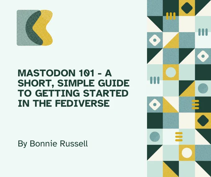 Seafoam green flyer with dark green lettering that reads "Mastodon 101 A short, simple guide to getting started in the fediverse By Bonnie Russell"
