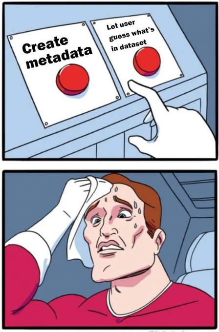 In the top frame, there are two red buttons. One says "Create metadata" and the other says "Let user guess what's in dataset." In the bottom frame is the head of a man sweating profusely about making the choice.