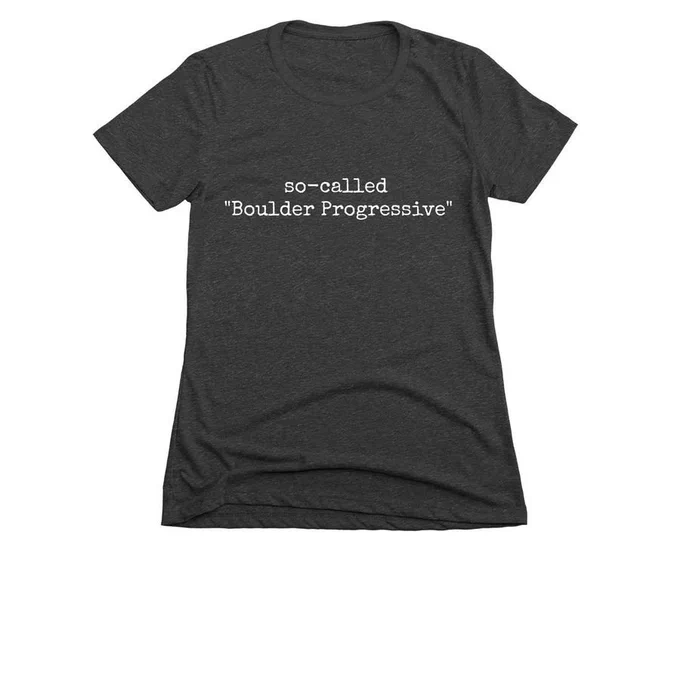 A Boulder Progressives t-shirt that says "so-called Boulder Progressive"