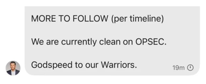 Screenshot of a Signal message from Pete Hegseth: "More to follow (per timeline) / We are currently clean on OPSEC / Godspeed to our Warriors."