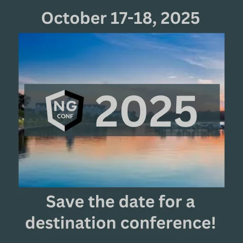 October 17-18, 2025 Save the date for a destination conference! ng-conf logo and 2025 over a picture of water and sky. 