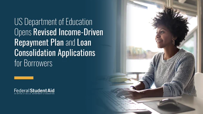 US Department of Education Opens Revised Income-Driven Repayment Plan and Loan Consolidation Applications for Borrowers

Federal Student Aid