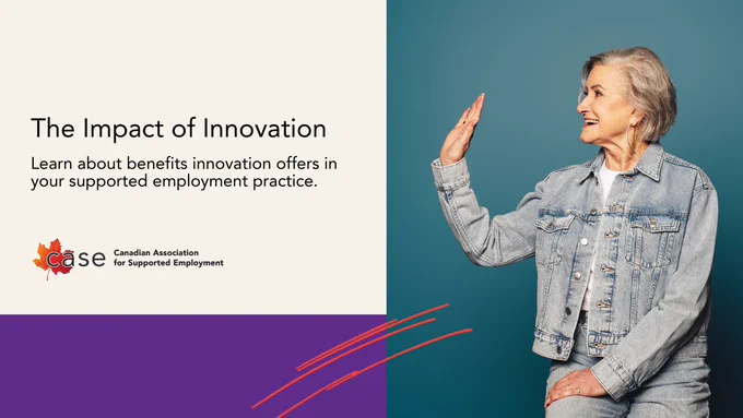 The Impact of Innovation. Learn about benefits innovation offers in your supported employment practice. CASE. Person with short grey hair wearing a denim jacket holds a hand up out for a celebration high-five. 