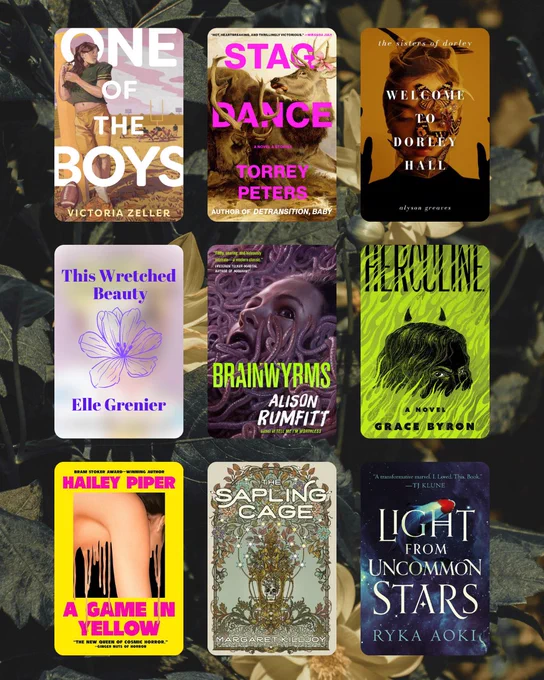 A collection of nine book covers, featuring the following books: ONE OF THE BOYS by Victoria Zeller; STAG DANCE by Torrey Peters; WELCOME TO DORLEY HALL by Alyson Greaves; THIS WRETCHED BEAUTY by Elle Grenier; BRAINWYRMS by Alison Rumfitt; HERCULINE by Grace Byron; A GAME IN YELLOW by Hailey Piper; THE SAPLING CAGE by Margaret Killjoy; LIGHT FROM UNCOMMON STARS by Ryka Aoki