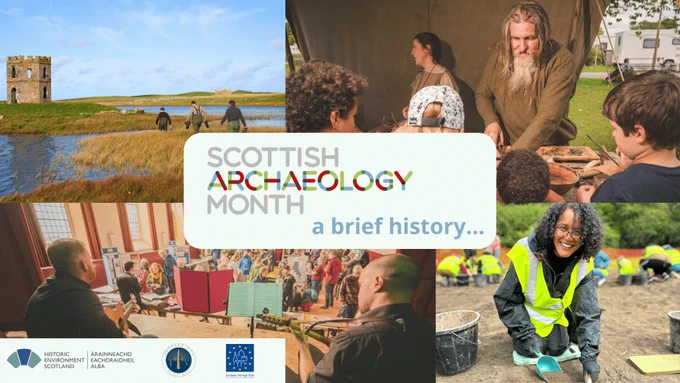 A collage of various Scottish Archaeology Month activities featuring people participating in archaeological digs, historical reenactments, educational workshops, musical performances, and guided walks across scenic landscapes. The Scottish Archaeology Month logo is prominently displayed with the tagline 'a brief history...' Logos of supporting organizations are shown at the bottom. 