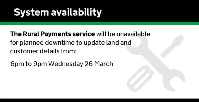 The Rural Payments service will be unavailable for planned downtime to update land and customer details from 6pm to 9pm Wednesday 26 March