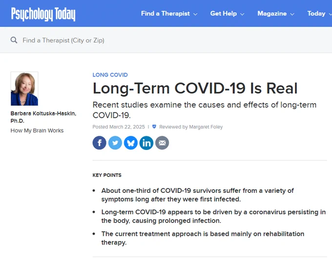Long-Term COVID-19 Is Real
Recent studies examine the causes and effects of long-term COVID-19.
Posted March 22, 2025 |  Reviewed by Margaret Foley

Share on FacebookShare
Share on TwitterTweet
Share on BlueskyShare on Bluesky
Share on LinkedInShare
Share via EmailEmail
Key points
About one-third of COVID-19 survivors suffer from a variety of symptoms long after they were first infected.
Long-term COVID-19 appears to be driven by a coronavirus persisting in the body, causing prolonged infection.
The current treatment approach is based mainly on rehabilitation therapy.