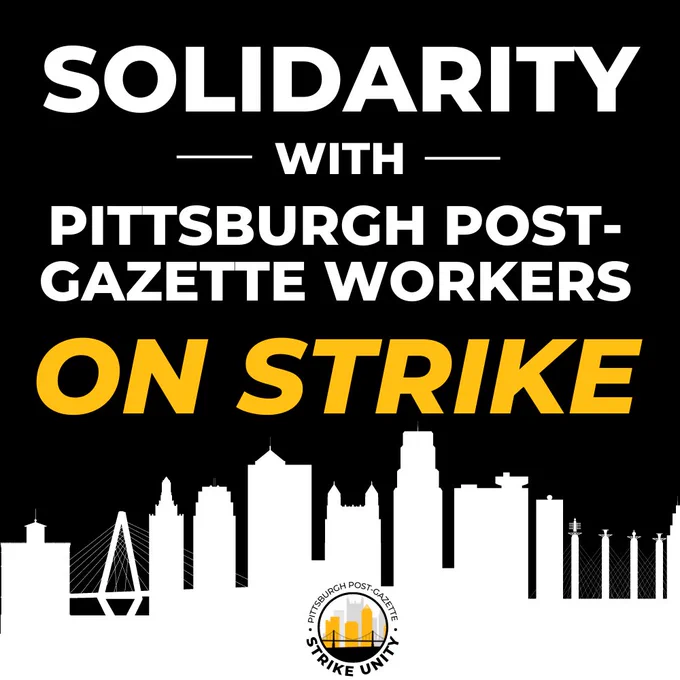 Above a white silhouette of features of the Pittsburgh skyline, the image reads "SOLIDARITY WITH PITTSBURGH POST-GAZETTE WORKERS ON STRIKE" with a strike unity logo centered at the bottom, showing other silhouettes of Pittsburgh buildings, and a bridge.