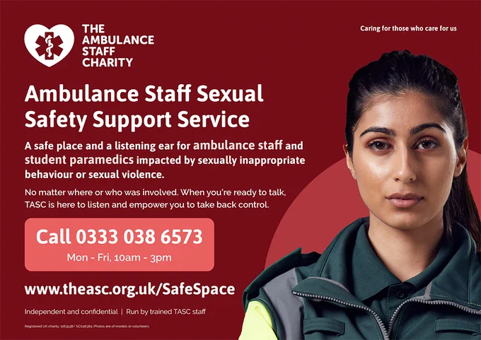 Graphic with a dark red background and the Ambulance Staff Charity logo in the top left. There is a photograph of a female ambulance staff member on the right. The title text on the left reads 'Ambulance Staff Sexual Safety Support Service' and there is further detail underneath, describing the service. Under this is the text:

Call 03330386573
www.theasc.org.uk/SafeSpace