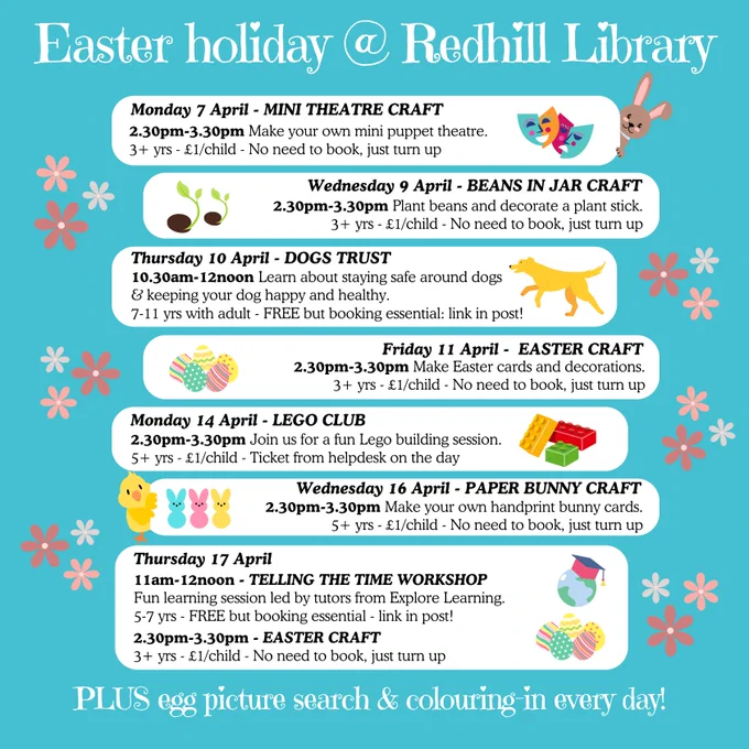 Poster on blue background with cartoon-style graphics of flowers, bunnies, Easter eggs, a chick, a dog, Lego bricks, sprouting seeds and a globe with a mortar board hat on. At the top of the poster, the heading reads "Easter holiday at Redhill Library", and at the bottom of the poster text reads "Plus egg picture search and colouring in every day". The poster lists details of craft sessions, workshops and a Lego Club with times and dates from Monday 7 April to Thursday 17 April.