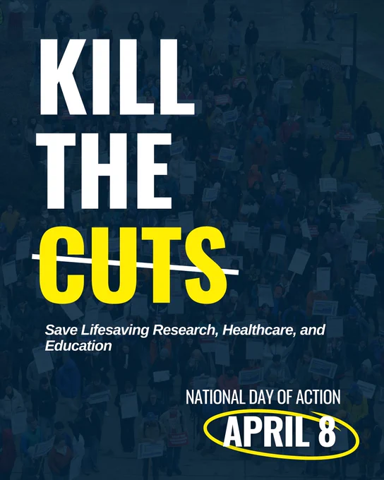 Dark blue graphic with text: "Kill the Cuts, save lifesaving research, healthcare, and education. National day of action April 8" 