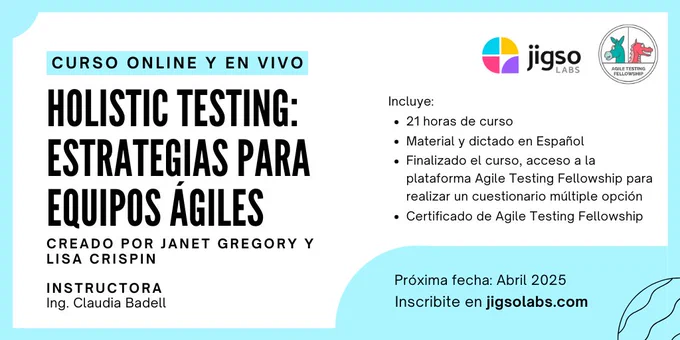 Curso Holistic Testing: estrategias para equipos ágiles. Creado por por Janet Gregory y Lisa Crispin. Instructora: Claudia Badell.

Incluye: 21 horas de curso,  finalizado el curso podrás realizar un cuestionario múltiple opción en la plataforma de Agile Testing Fellowship para obtener un certificado digital.

Próxima fecha: Abril 2025
Inscribite en jigsolabs.com