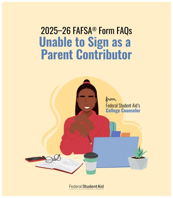 2025–26 FAFSA Form FAQs: Unable to sign as a parent contributor from Federal Student Aid’s college counselor 