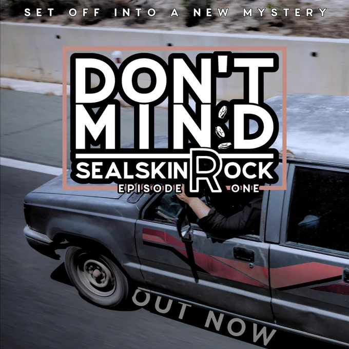 In the background an old truck drives alone a sun-bleached road. Text: Don't Mind Sealskin Rock, Episode One, Out Now. Set Off into a New Mystery.