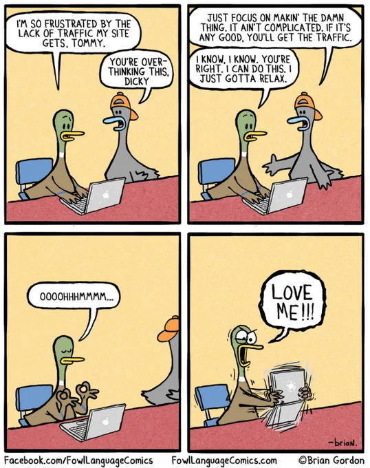 The cartoon "Fowl Language" by Brian Gordon for March 25, 2025

Main character losing his mind over his lack of traffic on his website.