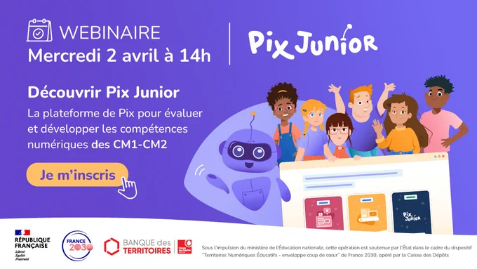 WEBINAIRE
Mercredi 2 avril à 14h

Découvrir Pix Junior
La plateforme de Pix pour évaluer
et développer les compétences
numériques des CM1-CM2

Je m'inscris