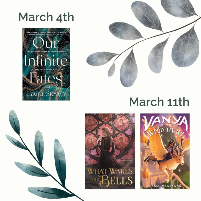 A light green background with leaf designs, the date March 4th and the cover of Our Infinite Fates by Laura Steven, the date March 11th and covers for What Wakes the Bells by Elle Tesch and Vanya and the Wild Hunt.