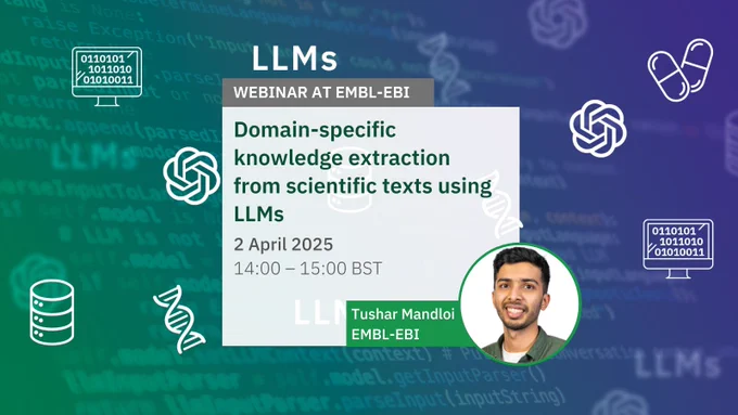 Graphics image showing webinar at EMBL-EBI about Domain-specific knowledge extraction from scientific texts using LLMs. The webinar will run on 02 April 2025 at 14:00 GMT. The speaker is Tushar Mandloi. Image credit: Karen Arnott and Louise Walker, EMBL-EBI