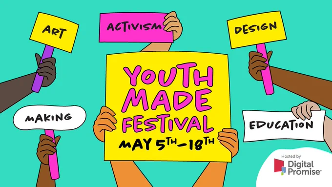 Illustration of hands holding various colorful signs with words like "Art," "Activism," "Design," "Making," and "Education." A central yellow sign reads "Youth Made Festival, May 5th–18th." Bottom right corner includes "Hosted by Digital Promise" with its logo.