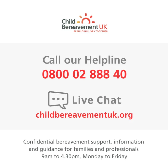 Text reads, 'Call our Helpline: 0800 02 888 40 Live Chat: childbereavementuk.org

Confidential bereavement support, information and guidance for families and professionals, 9am to 4.30pm, Monday to Friday' alongside the Child Bereavement UK logo