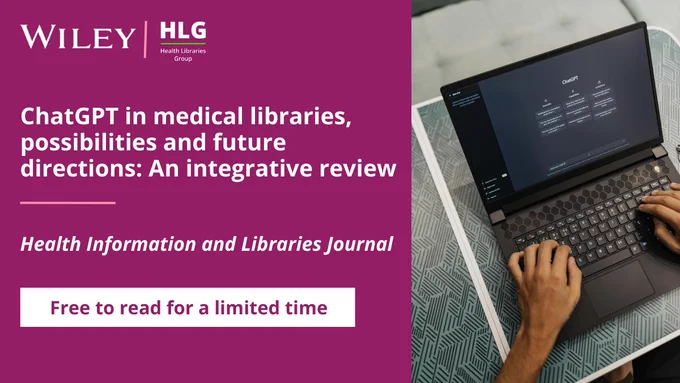 Text reads: ChatGPT in medical libraries, possibilities and future directions: an integrative review. Health Information and Libraries Journal. Free to read for a limited time: https://onlinelibrary.wiley.com/doi/10.1111/hir.12518
