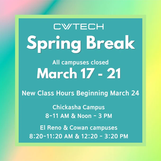 Spring break March 17-21.  All campuses closed.  New class hours begin Monday, March 24. Chickasha hours will be 8:00 a.m. – 11:00 a.m. and Noon – 3:00 p.m. 
Cowan and El Reno hours will be 8:20 a.m. – 11:20 a.m. and 12:20 p.m. – 3:20 p.m.

