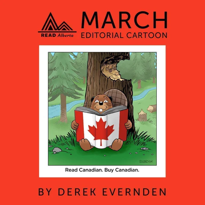 An illustrated beaver sitting in front of a tree with a beaver bite. The beaver is holding a book with a Canada flag on it. "Read Canadian. Buy Canadian.” is written at the bottom of the illustration. “March Editorial Cartoon” is written across the top of the graphic, to the right of the Read Alberta logo. “By Derek Evernden” is written at the bottom of the graphic. 