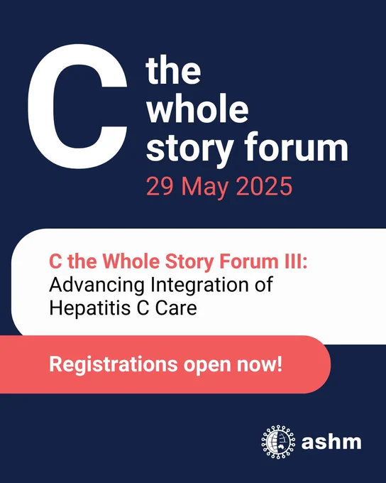 C the Whole Story logo. Text reads: 29 May 2025. C the Whole Story Forum III: Advancing Integration of Hepatitis C care. Registrations now open! ASHM logo.