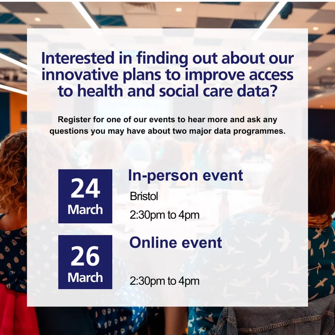 Text reads 'Interested in finding out about our innovative plans to improve access to health and social care data? Register for one of our events to hear more and ask any questions you may have about two major data programmes.