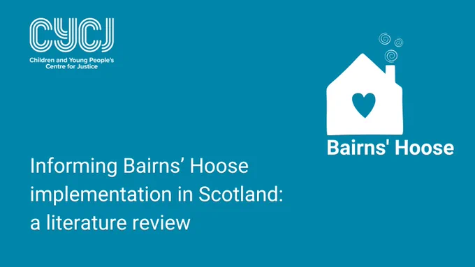 White text against a teal blue background reads: Informing Bairns' Hoose implementation in Scotland: a literature review with an image of a white house with smoke circles coming out of the chimney and a cut out heart shape in the centre, the CYCJ logo in white in the top right hand corner