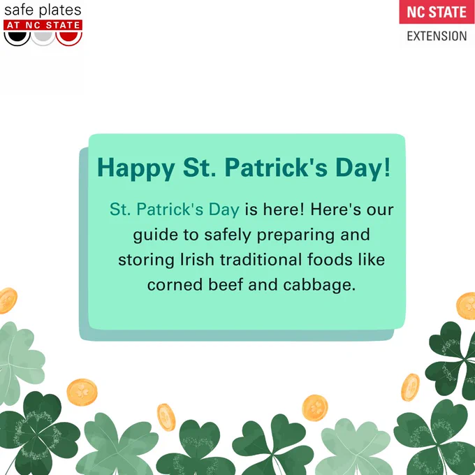 mage content: 
1/3: St. Patrick's Day is here! Here's our guide to safely preparing and storing Irish traditional foods like corned beef and cabbage.
Happy St. Patrick's Day!
2/3: Best Practices to Avoid Food Risks  with Corned Beef Use a food  thermometer and cook all raw corned beef to a minimum internal temperature of 145 °F.
 Store, age, cure or otherwise preserve meats in a refrigerator below 41°F to prevent risk of harmful bacteria such as Clostridium perfringens.
3/3:Best PracticeS for Storing Cabbage: Remove the loose or damaged outer leaves of the cabbage and store only the solid heads. With ambient storage conditions (32°F, 90-95% relative humidity) raw whole cabbage can be stored for up to 3-4 months.Wash cabbage until you are ready to use it. Once the head has been cut, place the remainder in a plastic bag and put it in the refrigerator. Try to use the remaining cabbage in the next day or two.