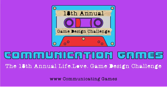 Promotion graphic for a video game design challenge has a rich purple solid background. In the center is a tape cassette - it is teal, red, and purple and has masking tape labels: "18th Annual" "Game Design Challenge"

Below the cassette tape is the following text:

COMMUNICATION GAMES
The 18th Annual Life.Love. Game Design Challenge

www.Communicating.Games