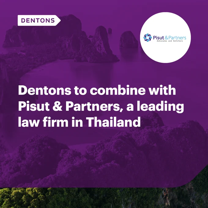 Dentons to combine with Pisut & Partners in Thailand.