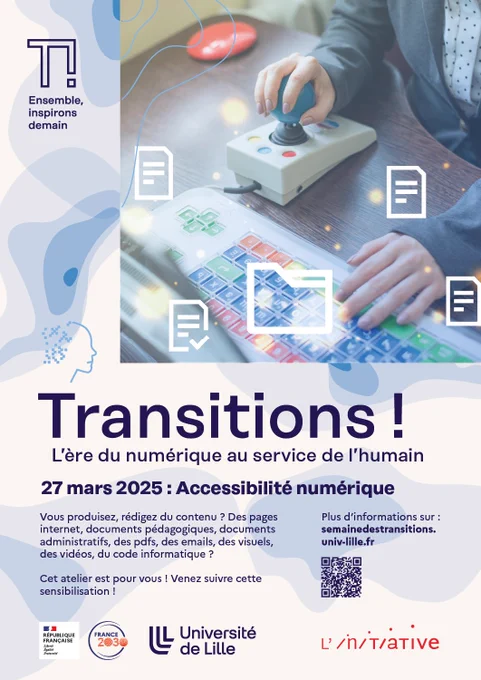 Affiche : Transitions! L'ère du numérique au service de l'humain. 27 mars 2025 : accessibilité numérique. Vous produisez, rédigez du contenu ? Des pages internet, documents pédagogiques, des pdfs, des emails, des visuels, des vidéos, du code informatique ? Cet atelier est pour vous ! Venez suivre cette sensibilisation !