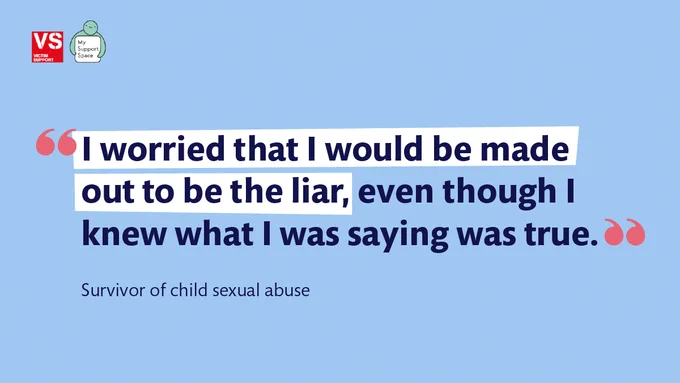 "I worried that I would be made out  to be a liar, even though I knew what I was saying was true." Survivor of child sexual abuse