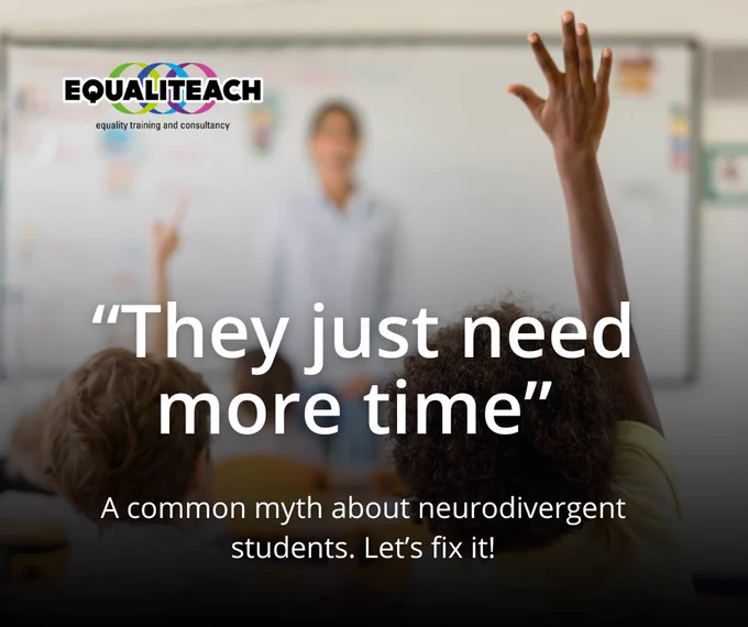 An image of a young student putting their hand up in class with a teacher standing in front of a whiteboard in the background. On top of this image is white text which reads: "They just need more time." A common myth about neurodivergent students. Lets fix it!
