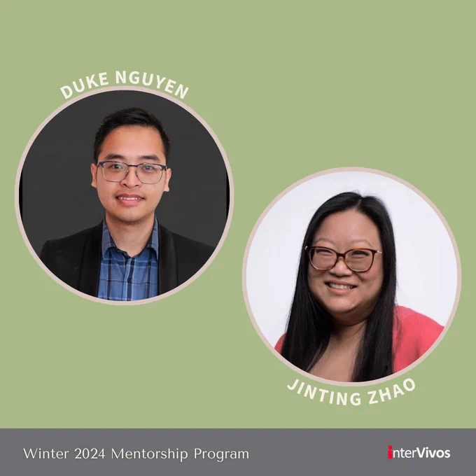 Image description: The image features a muted sage green background with two circular portraits in the centre. On the left, set against a dark gray circle, is Duke Nguyen. He has short dark hair, wears glasses, and is dressed in a dark blazer over a light blue and white plaid shirt. His name, "DUKE NGUYEN," is arched above his portrait in a light beige sans-serif font. On the right, in a white circle, is Jinting Zhao. She has long dark hair, brown-framed glasses, and is wearing a salmon-pink collared shirt. Her name, "JINTING ZHAO," appears below her portrait in the same light beige sans-serif font. Both portraits are bordered with a light beige outline. At the bottom of the image, a dark grey rectangular banner displays "Winter 2024 Mentorship Program" in a white sans-serif font. In the bottom-right corner, the interVivos logo appears in red and white.
