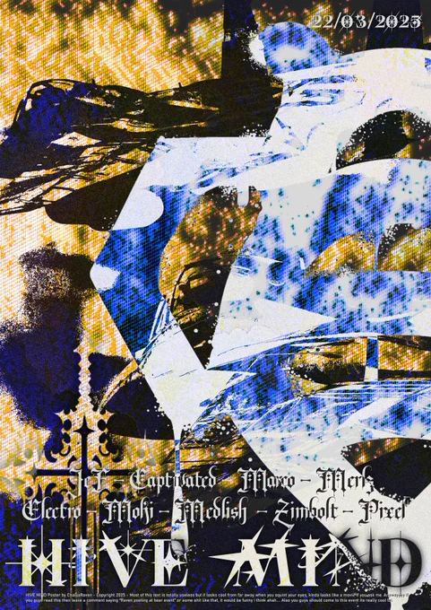 A distorted looking poster in yellow, white, black and blue advertising a virtual reality rave called "HIVE MIND". The names on the poster say "JeF", "Captivated", "Marco", "Merlz", "Electro", "Moki", "Medlish", "Zimbolt" and "Pixel". It will be held on May 22, 2025.