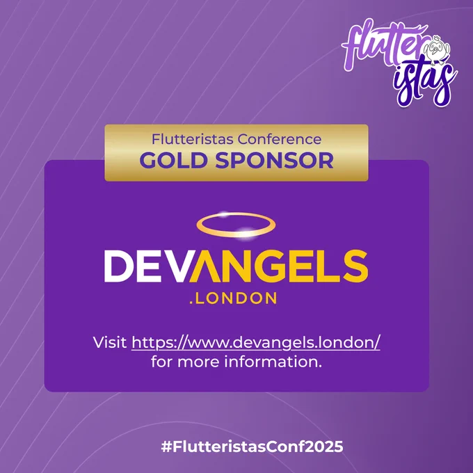 The image is an advertisement for DevAngels London as a Gold Sponsor of the Flutteristas Conference 2025. The background features a purple diagonal lined pattern, with the Flutteristas logo in the upper right corner, displaying white and purple text along with a small bird illustration. The main focus is a purple rectangle in the center with the DevAngels London logo prominently displayed, featuring yellow and white text with a halo graphic above. Below the logo is the URL "https://www.devangels.london/" followed by the text "for more information." At the bottom of the image is the hashtag "#FlutteristasConf2025." Above the purple rectangle is a gold banner that reads "Flutteristas Conference GOLD SPONSOR.